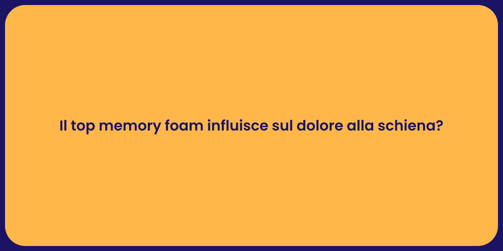 Il top memory foam influisce sul dolore alla schiena?