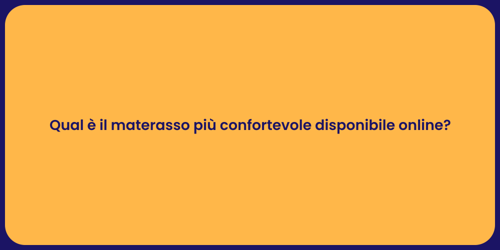 Qual è il materasso più confortevole disponibile online?