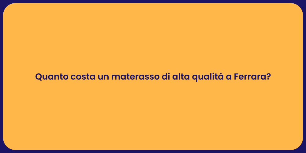 Quanto costa un materasso di alta qualità a Ferrara?