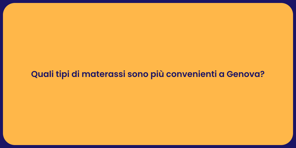 Quali tipi di materassi sono più convenienti a Genova?