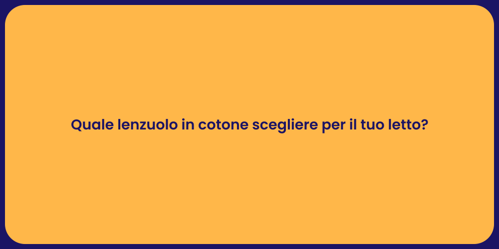 Quale lenzuolo in cotone scegliere per il tuo letto?