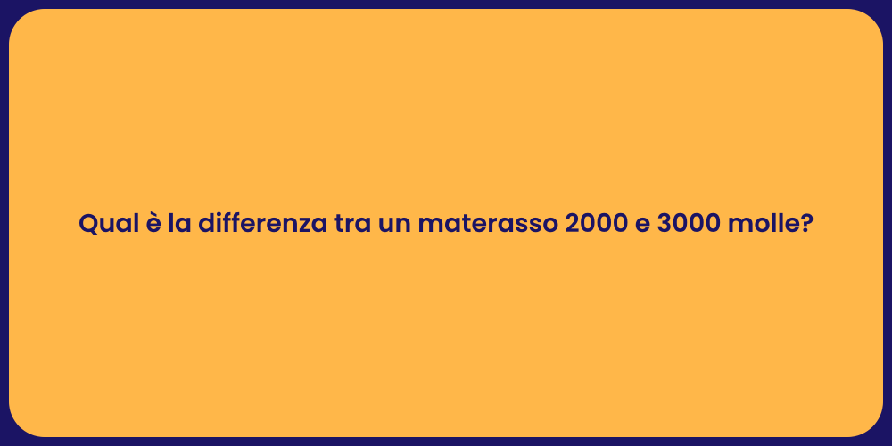 Qual è la differenza tra un materasso 2000 e 3000 molle?