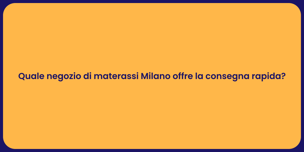 Quale negozio di materassi Milano offre la consegna rapida?