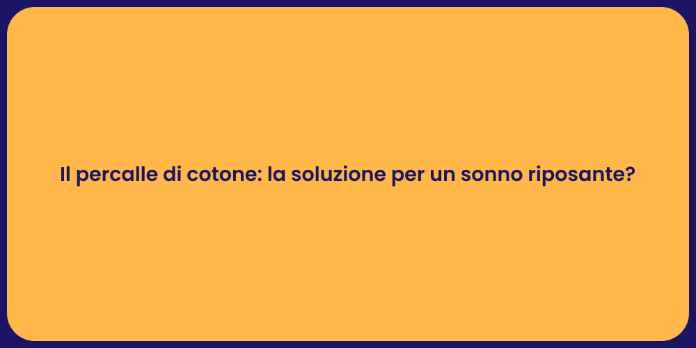 Il percalle di cotone: la soluzione per un sonno riposante?