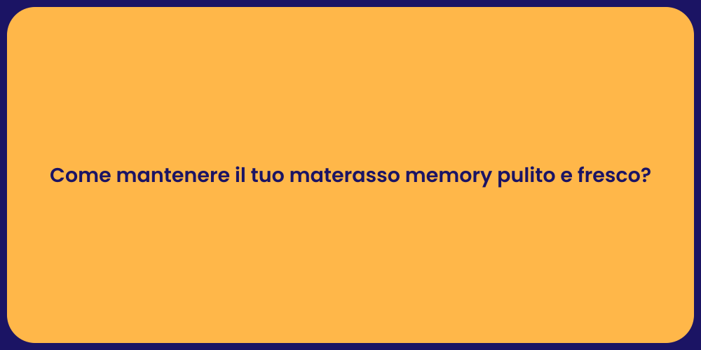 Come mantenere il tuo materasso memory pulito e fresco?