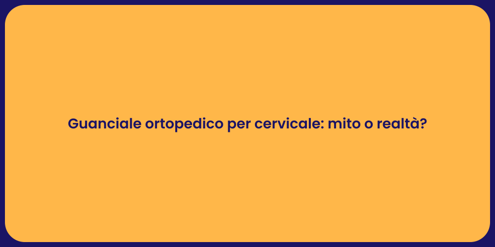 Guanciale ortopedico per cervicale: mito o realtà?