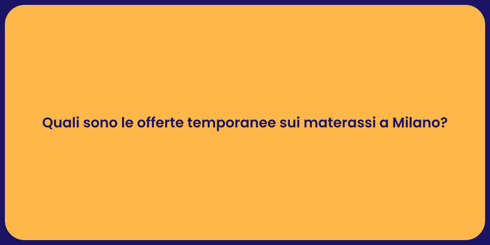 Quali sono le offerte temporanee sui materassi a Milano?