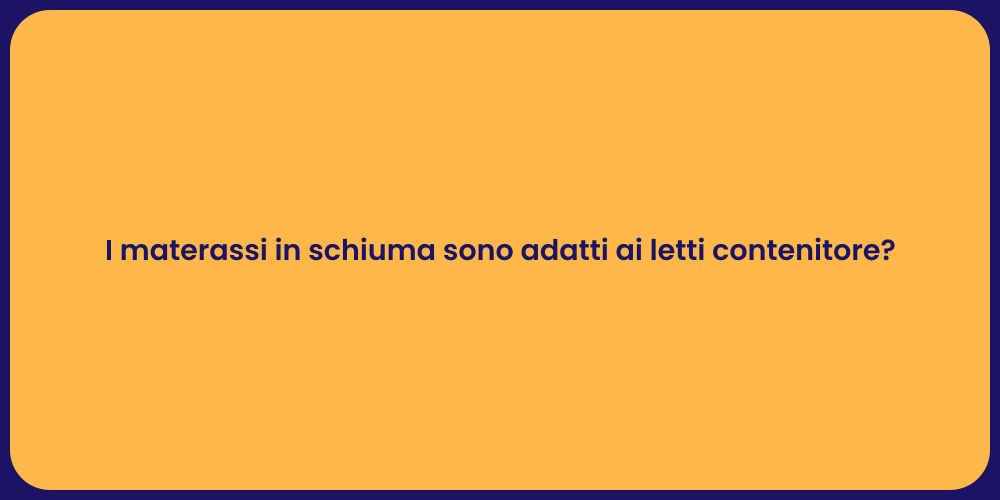 I materassi in schiuma sono adatti ai letti contenitore?