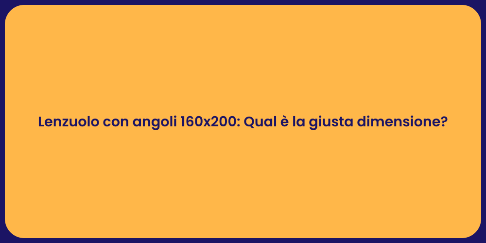 Lenzuolo con angoli 160x200: Qual è la giusta dimensione?