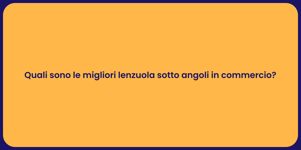 Quali sono le migliori lenzuola sotto angoli in commercio?