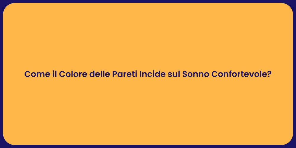 Come il Colore delle Pareti Incide sul Sonno Confortevole?
