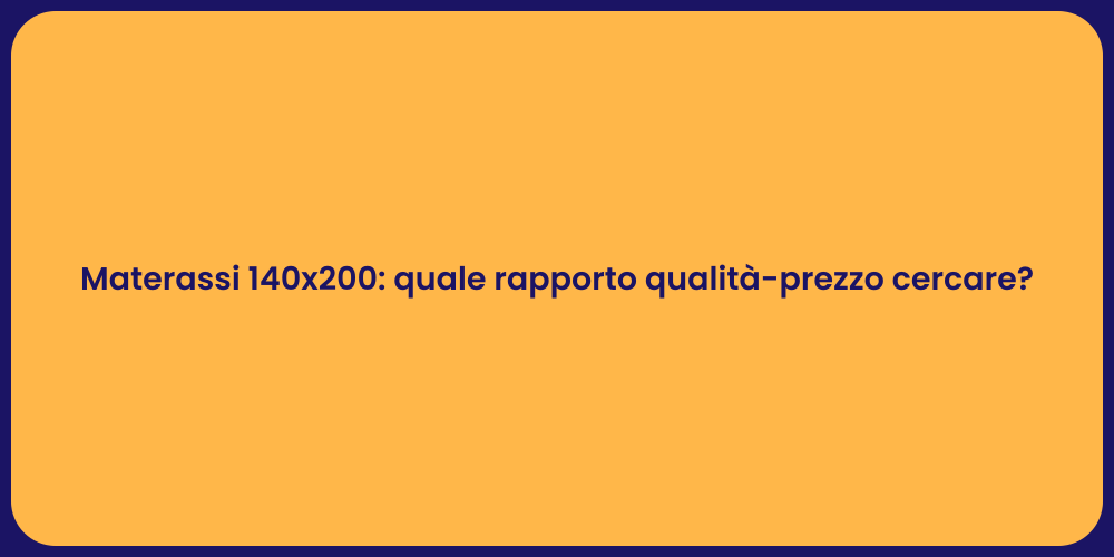 Materassi 140x200: quale rapporto qualità-prezzo cercare?