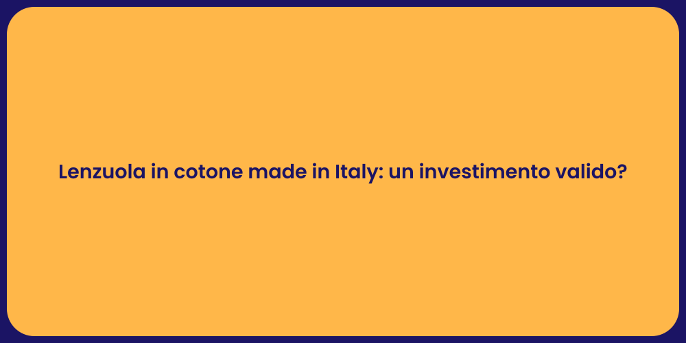 Lenzuola in cotone made in Italy: un investimento valido?