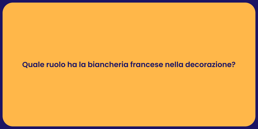 Quale ruolo ha la biancheria francese nella decorazione?