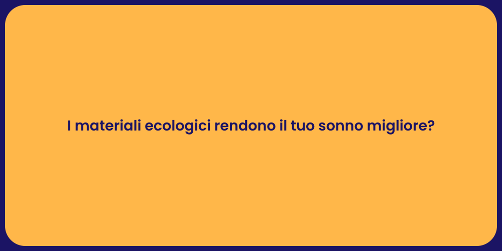 I materiali ecologici rendono il tuo sonno migliore?