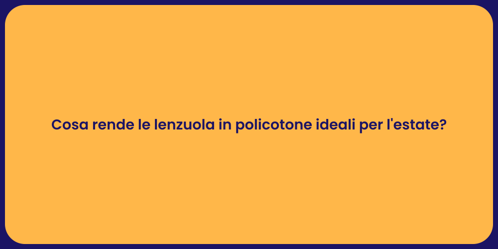 Cosa rende le lenzuola in policotone ideali per l'estate?