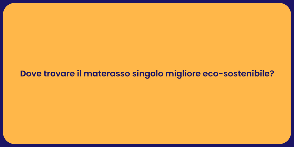 Dove trovare il materasso singolo migliore eco-sostenibile?