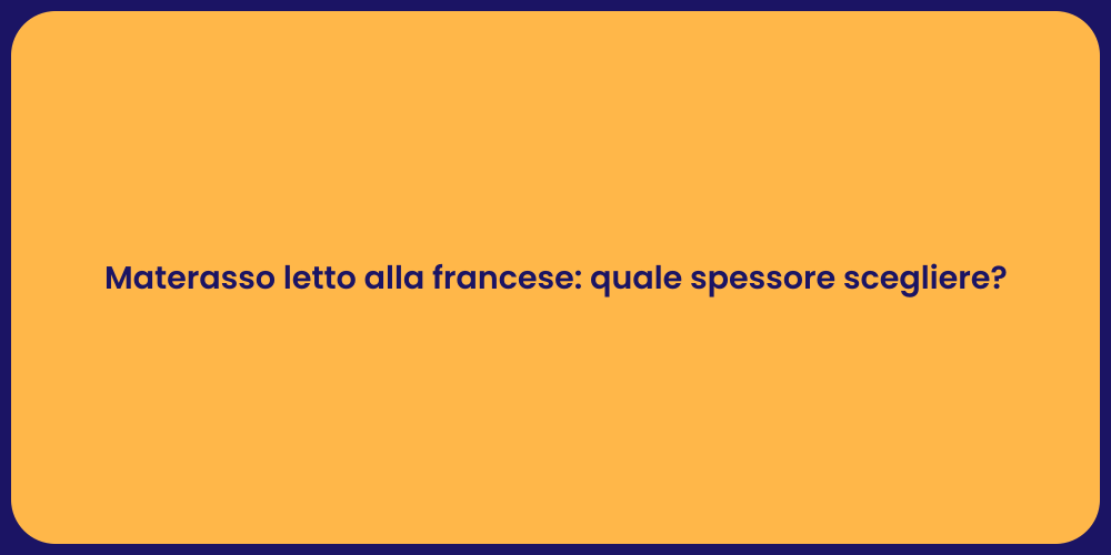 Materasso letto alla francese: quale spessore scegliere?