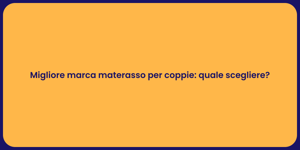 Migliore marca materasso per coppie: quale scegliere?