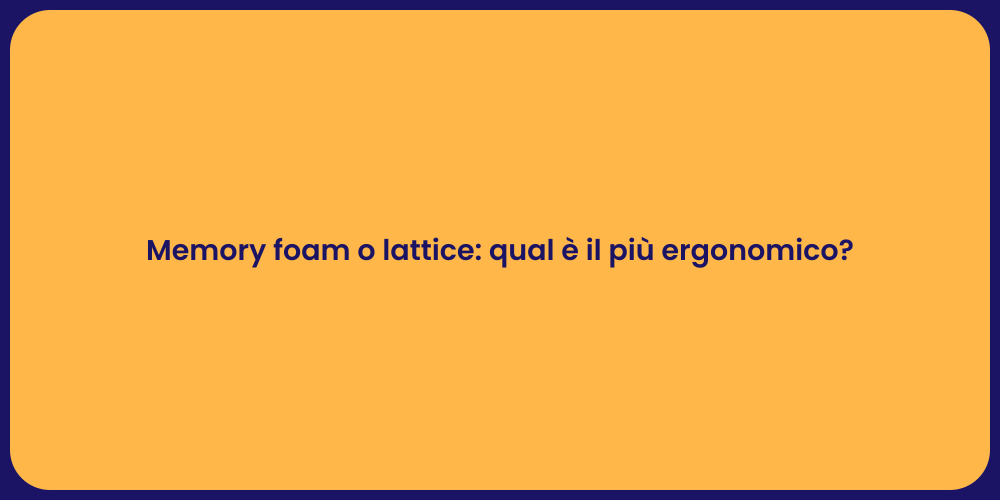 Memory foam o lattice: qual è il più ergonomico?