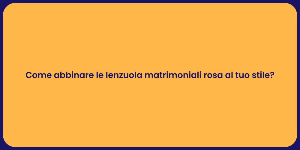 Come abbinare le lenzuola matrimoniali rosa al tuo stile?