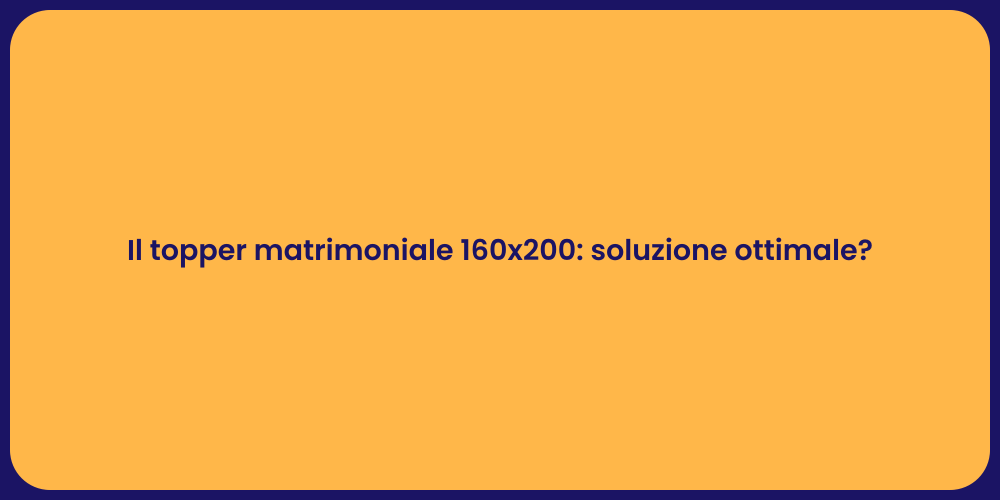 Il topper matrimoniale 160x200: soluzione ottimale?