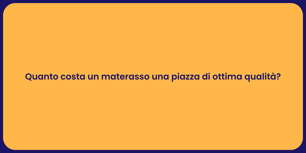 Quanto costa un materasso una piazza di ottima qualità?