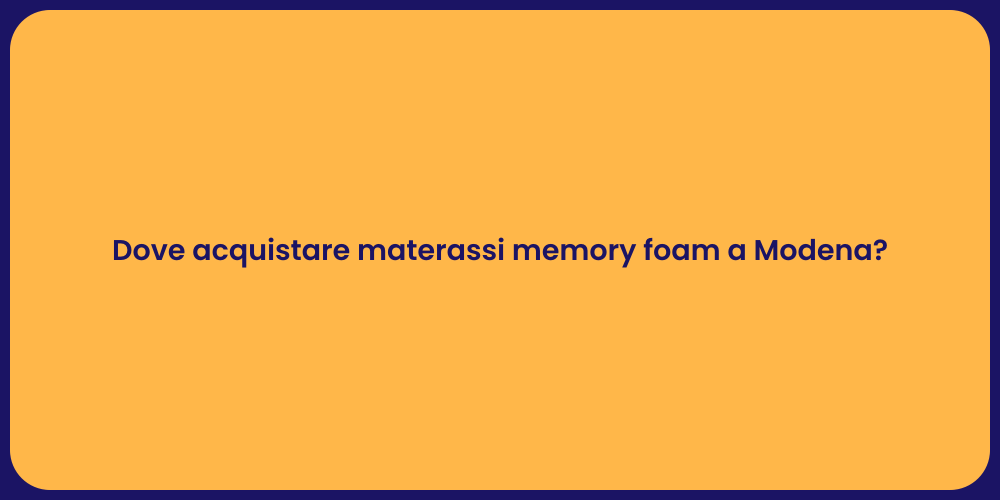 Dove acquistare materassi memory foam a Modena?