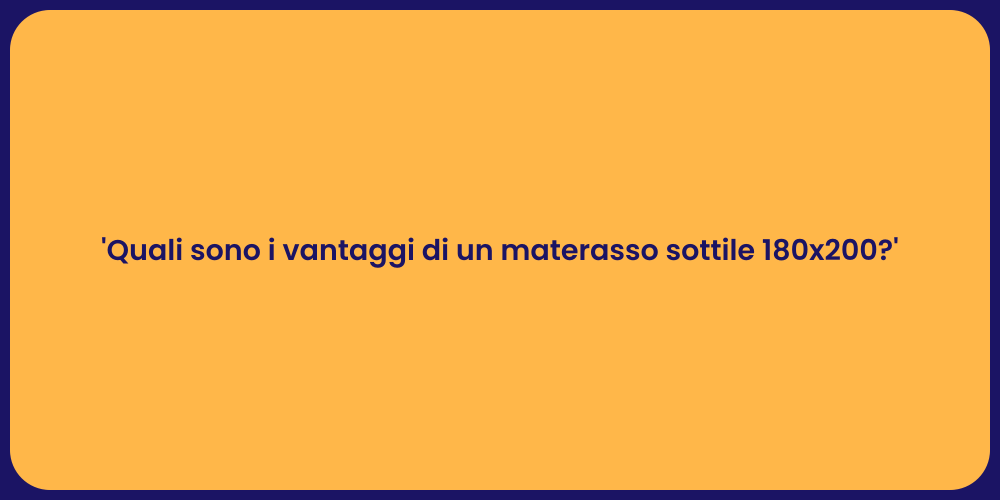 'Quali sono i vantaggi di un materasso sottile 180x200?'