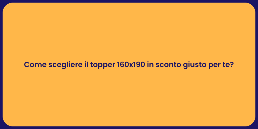 Come scegliere il topper 160x190 in sconto giusto per te?