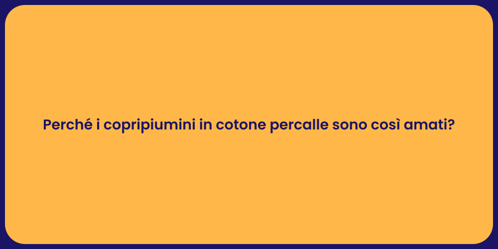 Perché i copripiumini in cotone percalle sono così amati?
