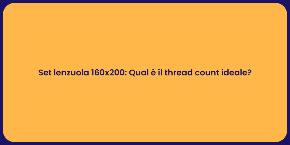 Set lenzuola 160x200: Qual è il thread count ideale?
