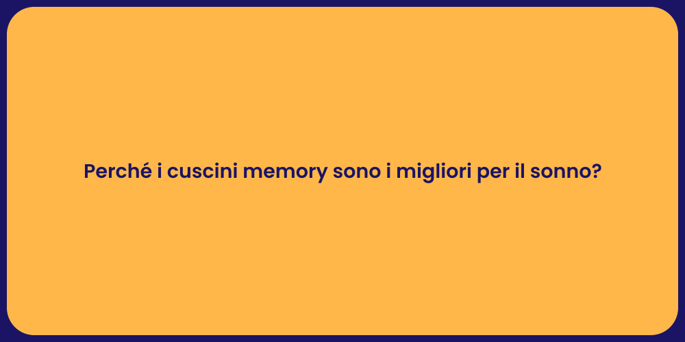 Perché i cuscini memory sono i migliori per il sonno?