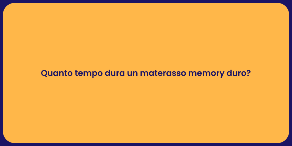 Quanto tempo dura un materasso memory duro?