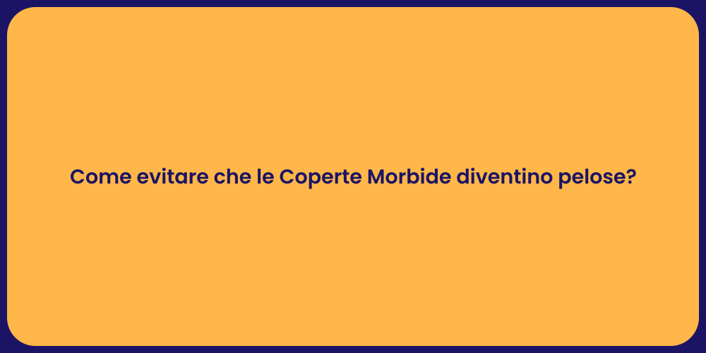 Come evitare che le Coperte Morbide diventino pelose?