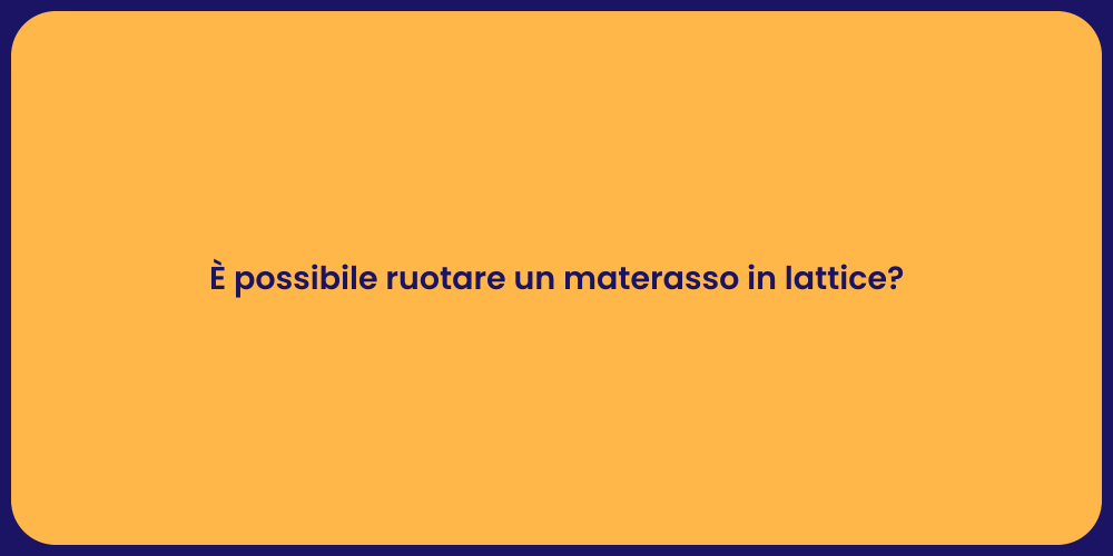 È possibile ruotare un materasso in lattice?