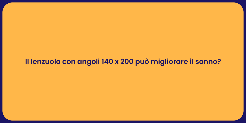 Il lenzuolo con angoli 140 x 200 può migliorare il sonno?