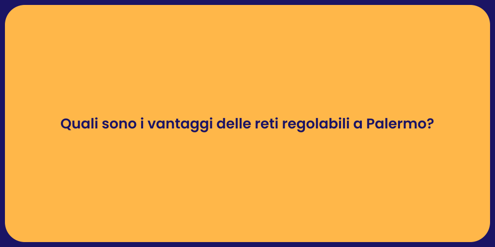 Quali sono i vantaggi delle reti regolabili a Palermo?