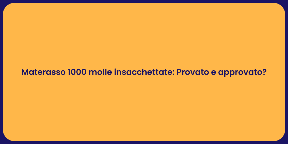 Materasso 1000 molle insacchettate: Provato e approvato?