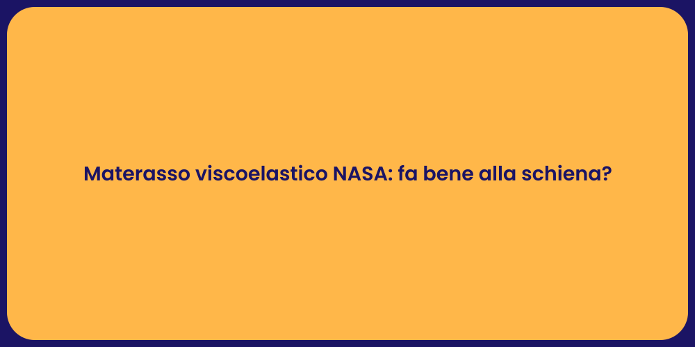 Materasso viscoelastico NASA: fa bene alla schiena?