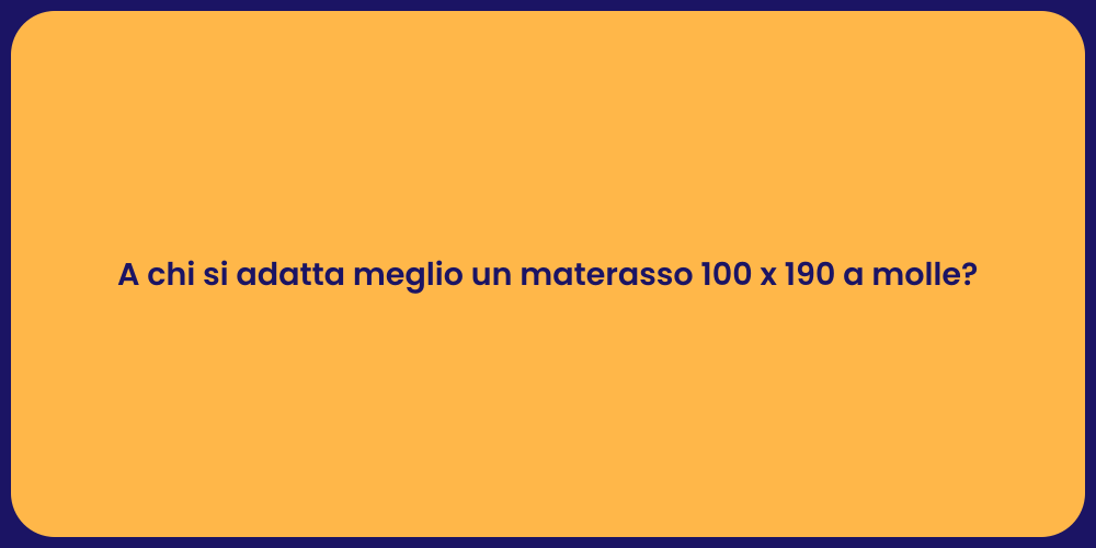 A chi si adatta meglio un materasso 100 x 190 a molle?