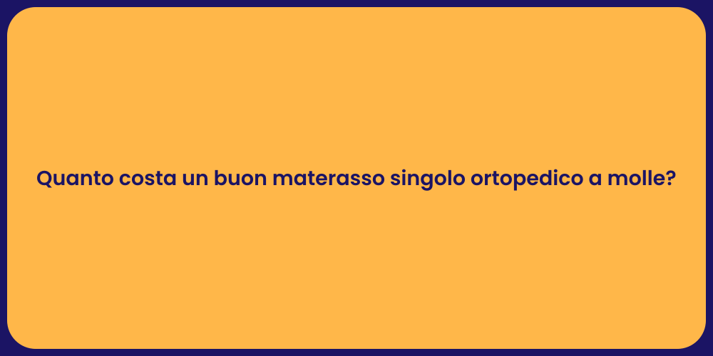 Quanto costa un buon materasso singolo ortopedico a molle?