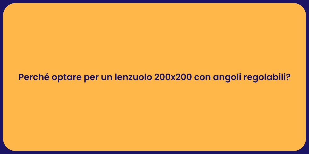 Perché optare per un lenzuolo 200x200 con angoli regolabili?
