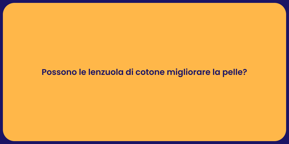 Possono le lenzuola di cotone migliorare la pelle?
