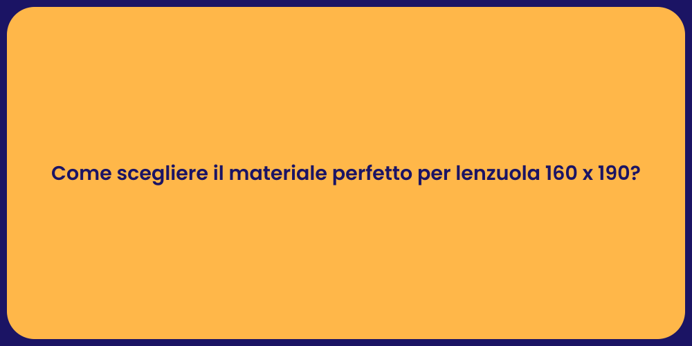 Come scegliere il materiale perfetto per lenzuola 160 x 190?