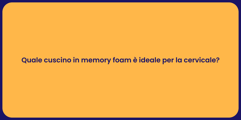 Quale cuscino in memory foam è ideale per la cervicale?