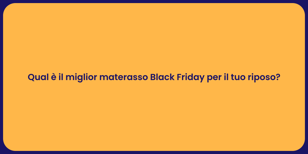 Qual è il miglior materasso Black Friday per il tuo riposo?