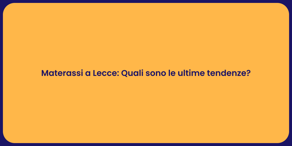 Materassi a Lecce: Quali sono le ultime tendenze?