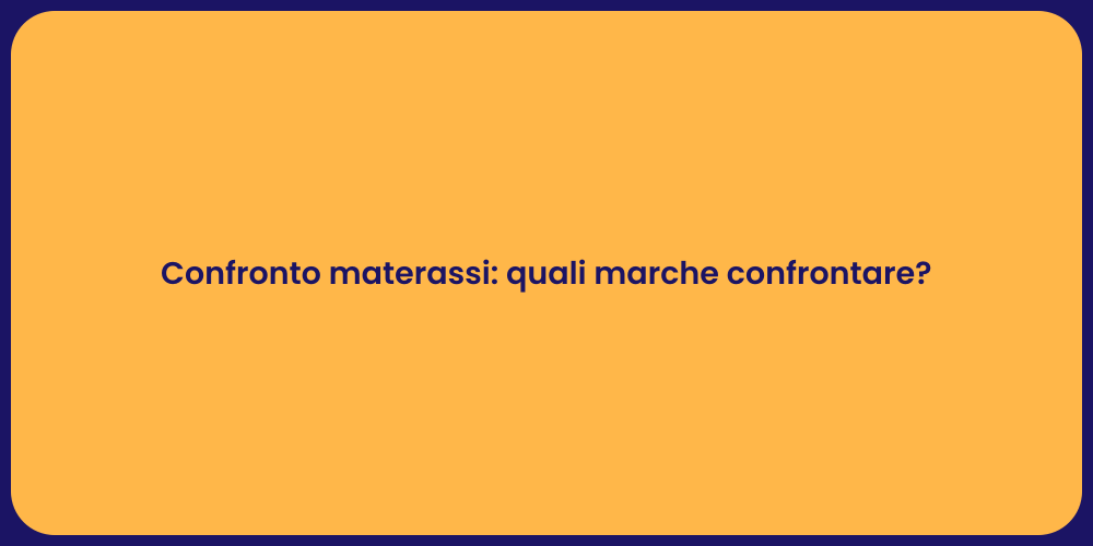 Confronto materassi: quali marche confrontare?