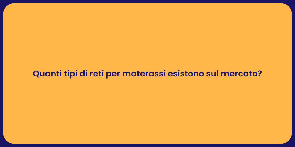 Quanti tipi di reti per materassi esistono sul mercato?